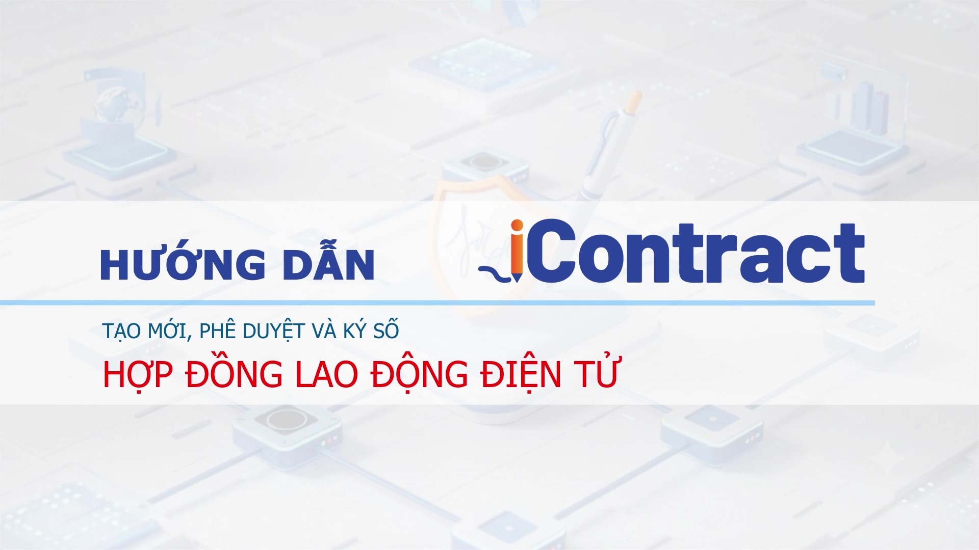  Hướng dẫn Tạo mới, phê duyệt và ký số Hợp đồng lao động điện tử iContract