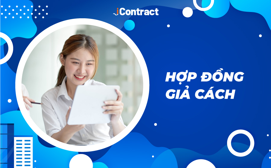 Hợp đồng giả cách là gì? Tất tần tật thông tin về hợp đồng giả cách