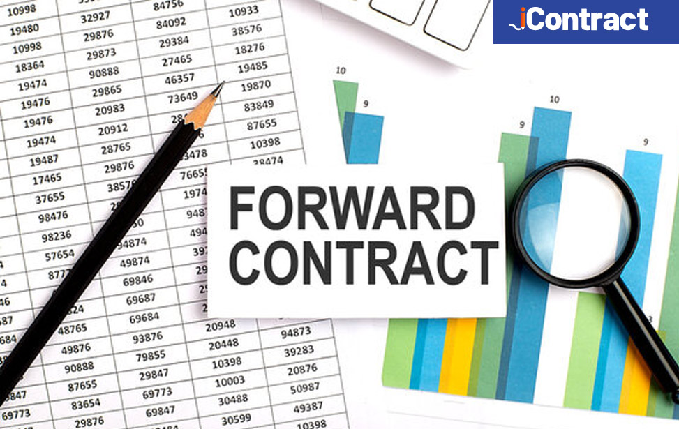 Forward contract là gì? Tổng hợp những điều cần biết về hợp đồng kỳ hạn