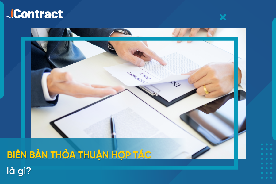 Biên bản thoả thuận hợp tác là gì? So sánh biên bản thỏa thuận hợp tác với hợp đồng