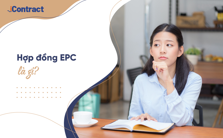 Hợp đồng EPC là gì? Nguyên tắc & lưu ý ký hợp đồng cần biết