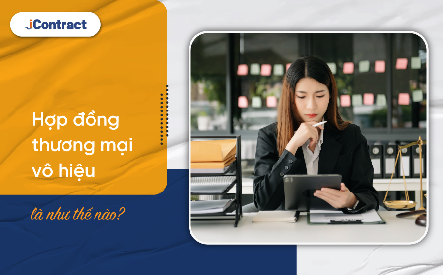 Hợp đồng thương mại vô hiệu khi nào? Cách xử lý hợp đồng đã bị vô hiệu