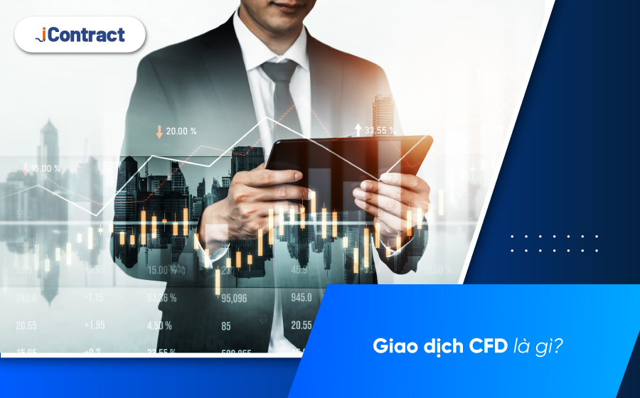 Giao dịch CFD là gì? Nắm rõ lợi ích & rủi ro từ giao dịch CFD 